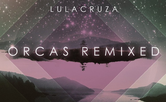 Lulacruza-Orcas Remixed Vol 1