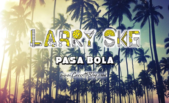 Larry Skg-Pasa bola (por Pablo Borchi – Exclusivos Cassette)