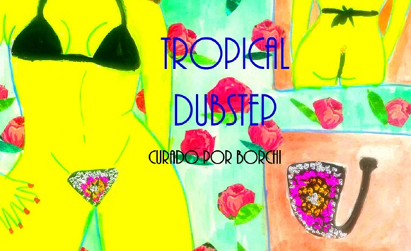 Va-Tropical dubstep / curado por Borchi (Cassette blog 6to Aniversario)
